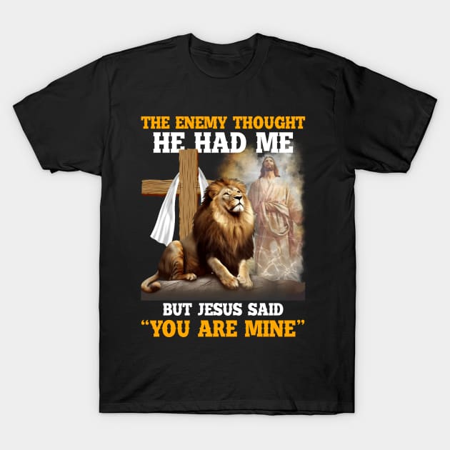 The Enemy Thought He Had Me But Jesus Christian T-Shirt by Che Tam CHIPS